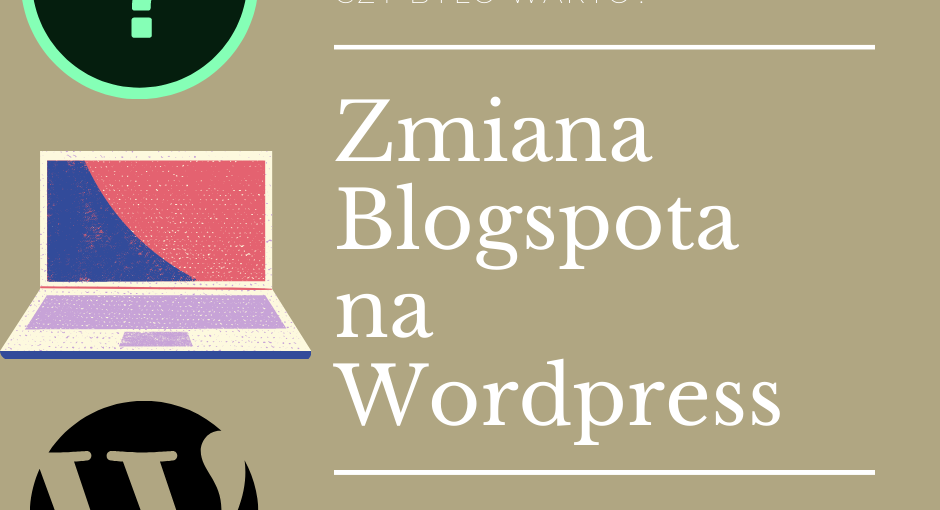 zmiana Blogspota na Wordpressa czy warto